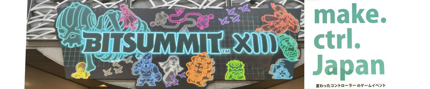 BitSummit(make.ctrl.Japan)に行ってきました